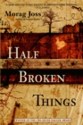 Half Broken Things : A Novel - Book