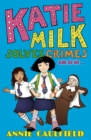 Katie Milk Solves Crimes and so on - Book