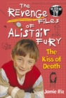 The Revenge Files of Alistair Fury: The Kiss of Death - Book