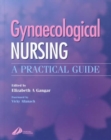 Gynaecological Nursing : A Practical Guide - Book