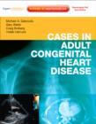 Cases in Adult Congenital Heart Disease - Expert Consult: Online and Print : Atlas - Book