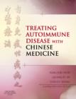 Treating Autoimmune Disease with Chinese Medicine - Book