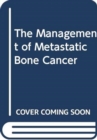 The Management of Metastatic Bone Cancer - Book