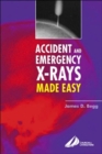 Accident and Emergency X-Rays Made Easy : Accident and Emergency X-Rays Made Easy - Book