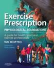 Exercise Prescription - The Physiological Foundations : A Guide for Health, Sport and Exercise Professionals - Book