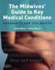 The Midwives' Guide to Key Medical Conditions : Pregnancy and Childbirth - Book