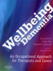 Wellbeing in Dementia : An Occupational Approach for Therapists and Carers - Book