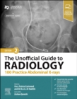 The Unofficial Guide to Radiology: 100 Practice Abdominal X-rays - Book