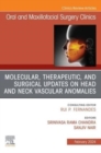 Molecular, Therapeutic, and Surgical Updates on Head and Neck Vascular Anomalies, An Issue of Oral and Maxillofacial Surgery Clinics of North America : Volume 36-1 - Book