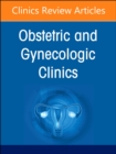 Diversity, Equity, and Inclusion in Obstetrics and Gynecology, An Issue of Obstetrics and Gynecology Clinics : Volume 51-1 - Book