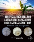 Beneficial Microbes for Sustainable Agriculture under Stress Conditions : Functional Traits and Regulation - Book