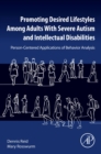 Promoting Desired Lifestyles Among Adults With Severe Autism and Intellectual Disabilities : Person-Centered Applications of Behavior Analysis - Book