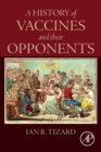 A History of Vaccines and their Opponents - Book