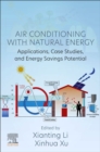 Air Conditioning with Natural Energy : Applications, Case Studies, and Energy Savings Potential - Book