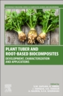 Plant Tuber and Root-Based Biocomposites : Development, Characterization, and Applications - Book