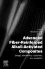 Advanced Fiber-Reinforced Alkali-Activated Composites : Design, Mechanical Properties, and Durability - Book
