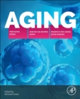 Aging : How Aging Works, How We Reverse Aging, and Prospects for Curing Aging Diseases - Book