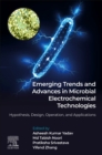 Emerging Trends and Advances in Microbial Electrochemical Technologies : Hypothesis, Design, Operation, and Applications - Book