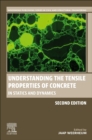 Understanding the Tensile Properties of Concrete : In Statics and Dynamics - Book