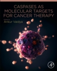 Caspases as Molecular Targets for Cancer Therapy - Book