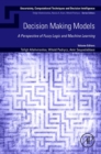 Decision Making Models : A Perspective of Fuzzy Logic and Machine Learning - Book