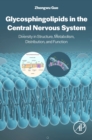 Glycosphingolipids in the Central Nervous System : Diversity in Structure, Metabolism, Distribution, and Function - Book