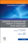 Advances in Diagnosis and Therapy of Pancreatic Cystic Neoplasms, An Issue of Gastrointestinal Endoscopy Clinics, E-Book - eBook