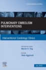 Pulmonary Embolism Interventions, An Issue of Interventional Cardiology Clinics, E-Book - eBook