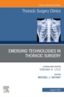 Emerging Technologies in Thoracic Surgery, An Issue of Thoracic Surgery Clinics, E-Book - eBook