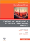 Starting and Maintaining a Successful Dermatology Practice, An Issue of Dermatologic Clinics : Volume 41-4 - Book