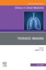 Thoracic Imaging, An Issue of Clinics in Chest Medicine, E-Book : Thoracic Imaging, An Issue of Clinics in Chest Medicine, E-Book - eBook