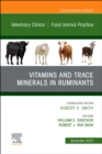 Vitamins and Trace Minerals in Ruminants, An Issue of Veterinary Clinics of North America: Food Animal Practice : Volume 39-3 - Book