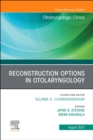 Reconstruction Options in Otolaryngology, An Issue of Otolaryngologic Clinics of North America : Volume 56-4 - Book
