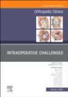 Intraoperative Challenges, An Issue of Orthopedic Clinics : Volume 55-1 - Book
