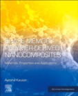 Shape Memory Polymer-Derived Nanocomposites : Materials, Properties, and Applications - Book