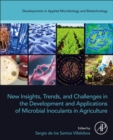 New Insights, Trends, and Challenges in the Development and Applications of Microbial Inoculants in Agriculture - Book