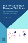 The Kirkwood-Buff Theory of Solutions : With Selected Applications to Solvation and Proteins - Book