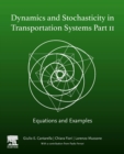 Dynamics and Stochasticity in Transportation Systems Part II : Equations and Examples - Book