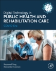 Digital Technology in Public Health and Rehabilitation Care : COVID Era - Book