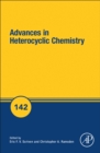 Advances in Heterocyclic Chemistry : Volume 142 - Book