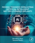 Moving Towards Everlasting Artificial Intelligent Battery-Powered  Implants - Book