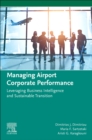 Managing Airport Corporate Performance : Leveraging Business Intelligence and Sustainable Transition - Book