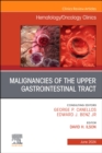 Malignancies of the Upper Gastrointestinal Tract, An Issue of Hematology/Oncology Clinics of North America : Malignancies of the Upper Gastrointestinal Tract, An Issue of Hematology/Oncology Clinics o - eBook