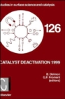 Catalyst Deactivation 1999 : Volume 126 - Book