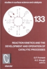 Reaction Kinetics and the Development and Operation of Catalytic Processes : Volume 133 - Book