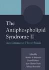 The Antiphospholipid Syndrome II : Autoimmune Thrombosis - Book