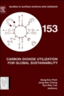 Carbon Dioxide Utilization for Global Sustainability : Proceedings of the 7th International Conference on Carbon Dioxide Utilization, Seoul, Korea, October 12-16, 2003 Volume 153 - Book