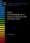Liquid Chromatography of Natural Pigments and Synthetic Dyes : Volume 71 - Book