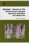 Alkaloids Secrets of Life : Aklaloid Chemistry, Biological Significance, Applications and Ecological Role - Book
