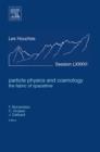 Particle Physics and Cosmology: the Fabric of Spacetime : Lecture Notes of the Les Houches Summer School 2006 Volume 86 - Book